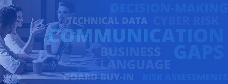 3 Steps to Bridge Cyber Risk Communication Gaps